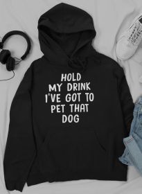 Hold My Drink I've Got To Pet That Dog Hoodie (Color: BLACK, size: XX-large)